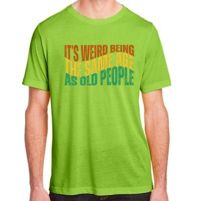 Its Weird Being The Same Age As Old People Retro Funny Adult ChromaSoft Performance T-Shirt