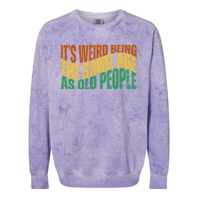 Its Weird Being The Same Age As Old People Retro Funny Colorblast Crewneck Sweatshirt