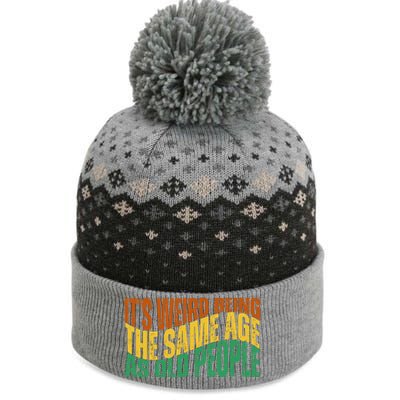 Its Weird Being The Same Age As Old People Retro Funny The Baniff Cuffed Pom Beanie