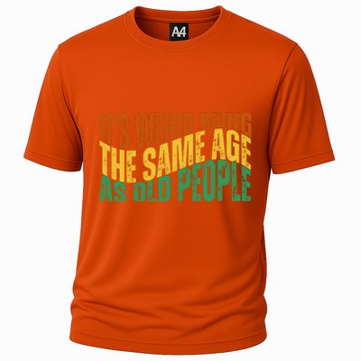 Its Weird Being The Same Age As Old People Retro Funny Cooling Performance Crew T-Shirt