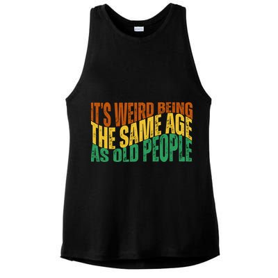 Its Weird Being The Same Age As Old People Retro Funny Ladies PosiCharge Tri-Blend Wicking Tank