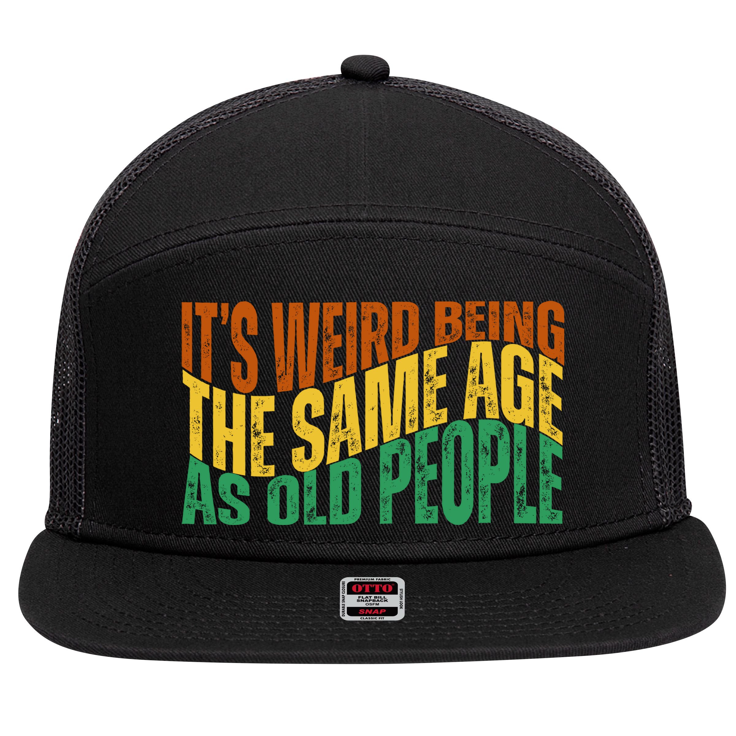 Its Weird Being The Same Age As Old People Retro Funny 7 Panel Mesh Trucker Snapback Hat