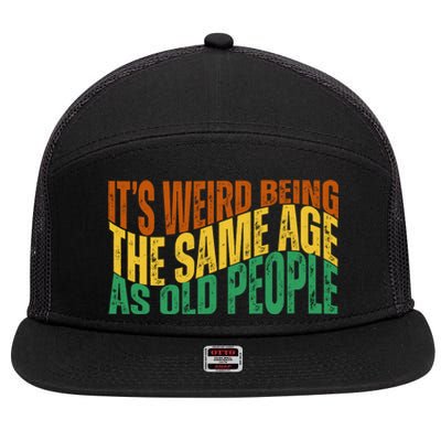 Its Weird Being The Same Age As Old People Retro Funny 7 Panel Mesh Trucker Snapback Hat