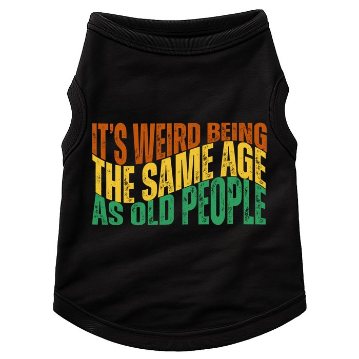 Its Weird Being The Same Age As Old People Retro Funny Doggie Tank