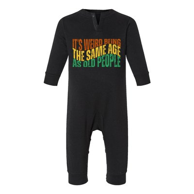 Its Weird Being The Same Age As Old People Retro Funny Infant Fleece One Piece