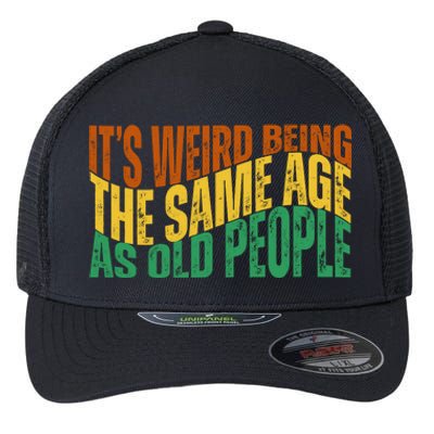 Its Weird Being The Same Age As Old People Retro Funny Flexfit Unipanel Trucker Cap