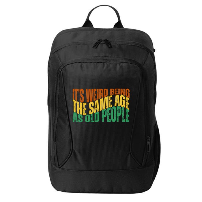 Its Weird Being The Same Age As Old People Retro Funny City Backpack