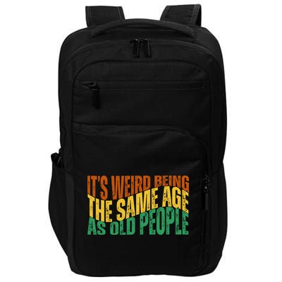 Its Weird Being The Same Age As Old People Retro Funny Impact Tech Backpack