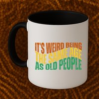 Its Weird Being The Same Age As Old People Retro Funny Mug