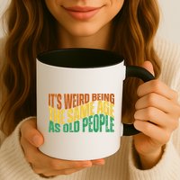 Its Weird Being The Same Age As Old People Retro Funny Mug