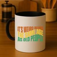 Its Weird Being The Same Age As Old People Retro Funny Mug