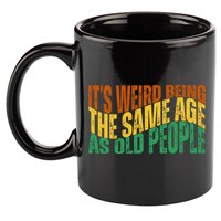 Its Weird Being The Same Age As Old People Retro Funny 11oz C Handle Ceramic Mug