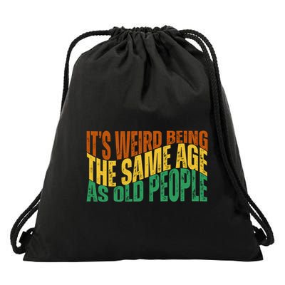 Its Weird Being The Same Age As Old People Retro Funny Drawstring Bag