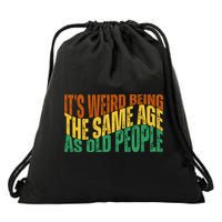 Its Weird Being The Same Age As Old People Retro Funny Drawstring Bag