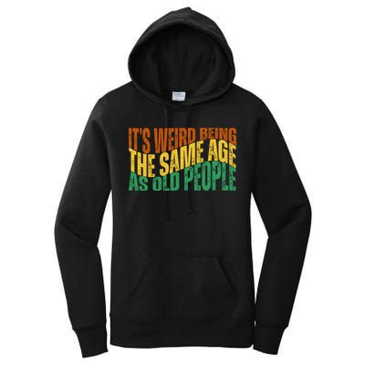 Its Weird Being The Same Age As Old People Retro Funny Women's Pullover Hoodie