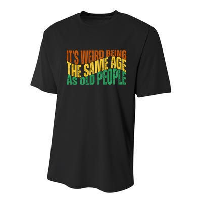 Its Weird Being The Same Age As Old People Retro Funny Youth Performance Sprint T-Shirt