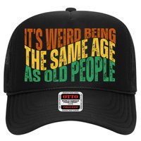 Its Weird Being The Same Age As Old People Retro Funny Trucker Hat