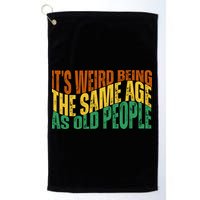 Its Weird Being The Same Age As Old People Retro Funny Golf Towel