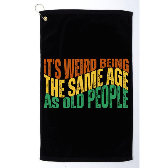 Its Weird Being The Same Age As Old People Retro Funny Golf Towel