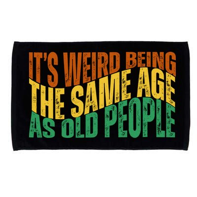 Its Weird Being The Same Age As Old People Retro Funny Microfiber Hand Towel