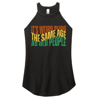 Its Weird Being The Same Age As Old People Retro Funny Women's Perfect Tri Rocker Tank