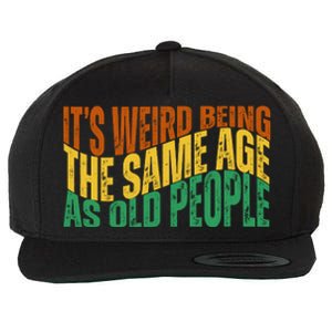 Its Weird Being The Same Age As Old People Retro Funny Wool Snapback Cap