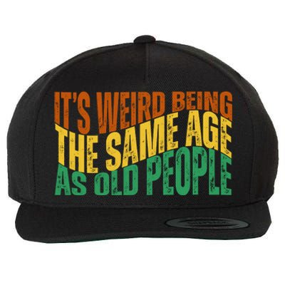 Its Weird Being The Same Age As Old People Retro Funny Wool Snapback Cap