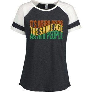 Its Weird Being The Same Age As Old People Retro Funny Enza Ladies Jersey Colorblock Tee