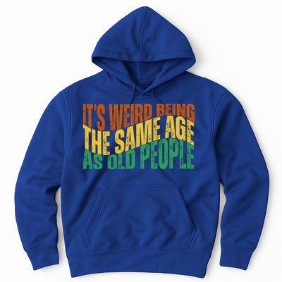 Its Weird Being The Same Age As Old People Retro Funny Hoodie