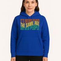 Its Weird Being The Same Age As Old People Retro Funny Hoodie