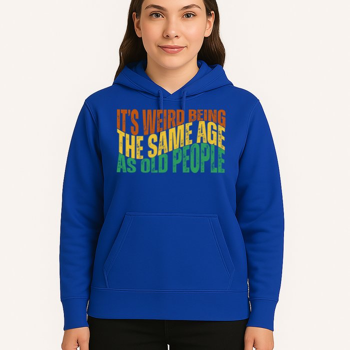 Its Weird Being The Same Age As Old People Retro Funny Hoodie