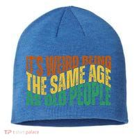 Its Weird Being The Same Age As Old People Retro Funny Sustainable Beanie