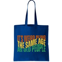Its Weird Being The Same Age As Old People Retro Funny Bag