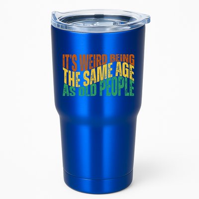 Its Weird Being The Same Age As Old People Retro Funny Tumbler