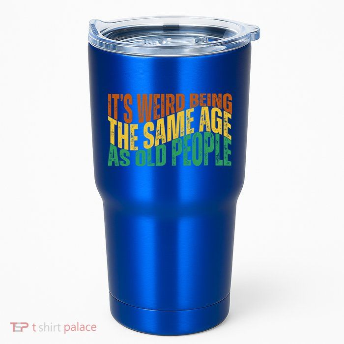 Its Weird Being The Same Age As Old People Retro Funny Tumbler