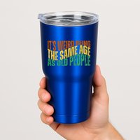 Its Weird Being The Same Age As Old People Retro Funny Tumbler