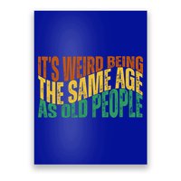 Its Weird Being The Same Age As Old People Retro Funny Poster