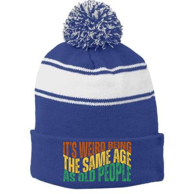 Its Weird Being The Same Age As Old People Retro Funny Stripe Pom Pom Beanie