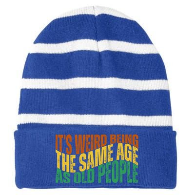 Its Weird Being The Same Age As Old People Retro Funny Striped Beanie with Solid Band