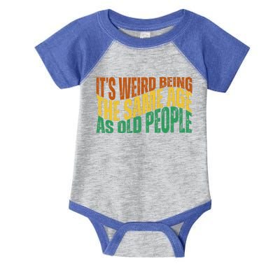 Its Weird Being The Same Age As Old People Retro Funny Infant Baby Jersey Bodysuit