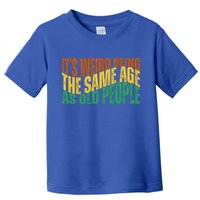 Its Weird Being The Same Age As Old People Retro Funny Toddler T-Shirt
