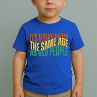 Its Weird Being The Same Age As Old People Retro Funny Toddler T-Shirt