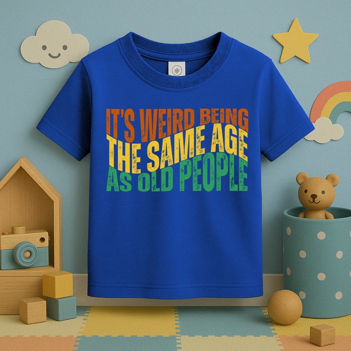 Its Weird Being The Same Age As Old People Retro Funny Toddler T-Shirt