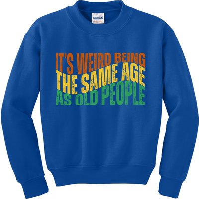 Its Weird Being The Same Age As Old People Retro Funny Kids Sweatshirt