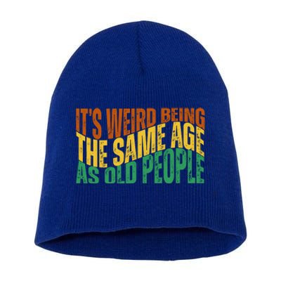 Its Weird Being The Same Age As Old People Retro Funny Short Acrylic Beanie