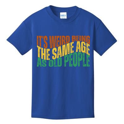 Its Weird Being The Same Age As Old People Retro Funny Kids T-Shirt