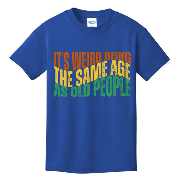 Its Weird Being The Same Age As Old People Retro Funny Kids T-Shirt