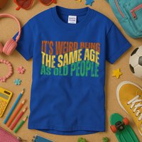 Its Weird Being The Same Age As Old People Retro Funny Kids T-Shirt