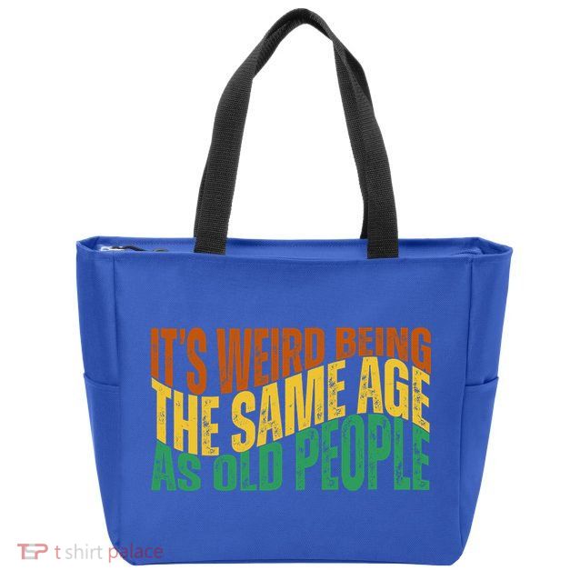 Its Weird Being The Same Age As Old People Retro Funny Zip Tote Bag