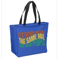 Its Weird Being The Same Age As Old People Retro Funny Zip Tote Bag